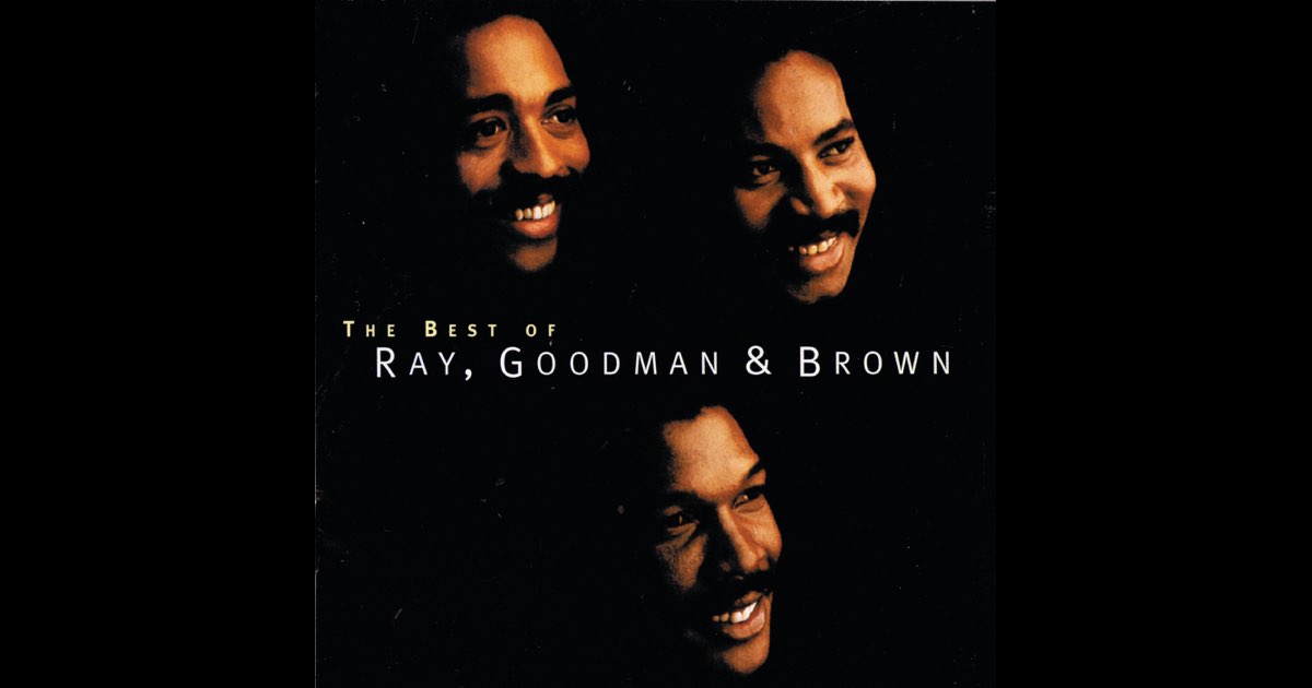 The Best of Ray, Goodman & Brown - Album by Ray, Goodman
