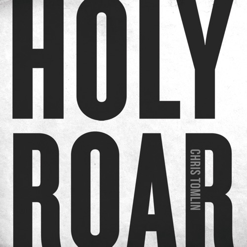 Holy Roar with Chris Tomlin(Playlists)
