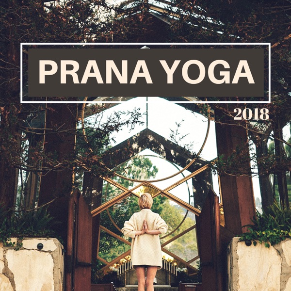 Prana Yoga 2018 - Música Oriental para Hacer Yoga y Ruido Blanco para la Limpieza de los 7 Chakras