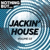 Nothing But... Jackin' House, Vol. 03