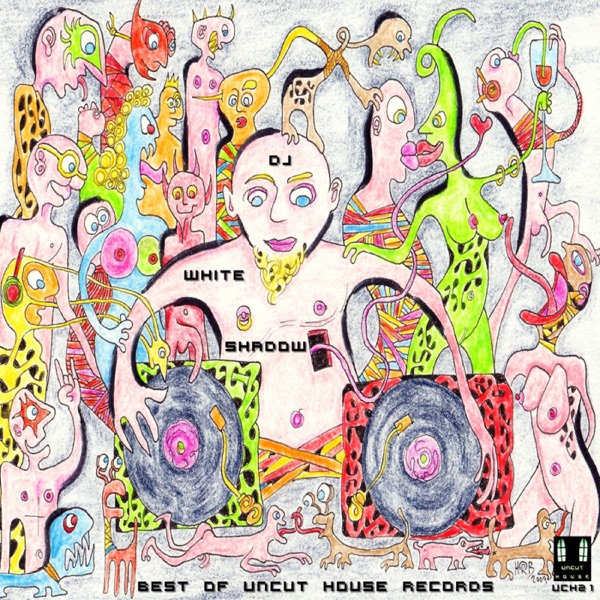 Best of Uncut House Records (Mixed By the White Shadow)