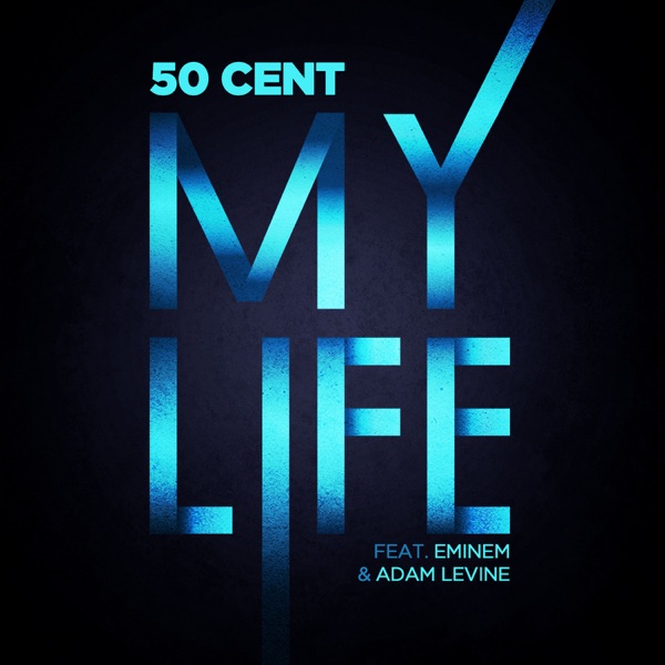 My Life (feat. Eminem & Adam Levine) - Single - 50 Cent