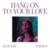 Hang on to Your Love (Acoustic Version) - Single