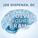 Joe Dispenza, D.C. - Evolve Your Brain: The Science of Changing Your Mind (Unabridged)
