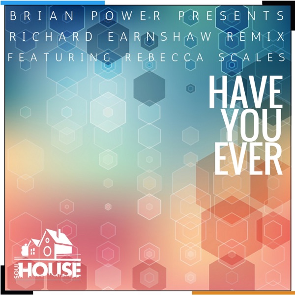 Have You Ever (feat. Rebecca Scales) [Richard Earnshaw Remixes] - Single