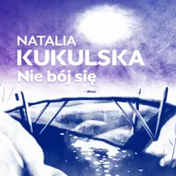 Nie Bój Się (Z Filmu "Magiczna Zima Muminków") - Single - Natalia Kukulska Nie Bój Się (Z Filmu "Magiczna Zima Muminków") - Single - Natalia Kukulska