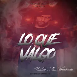 Lo Que Valgo - Single - Nucleo aka TintaSucia Lo Que Valgo - Single - Nucleo aka TintaSucia