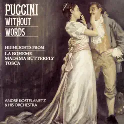 Puccini Without Words - Highlights from La Bohème, Madama Butterfuly, Tosca - André Kostelanetz Puccini Without Words - Highlights from La Bohème, Madama Butterfuly, Tosca - André Kostelanetz