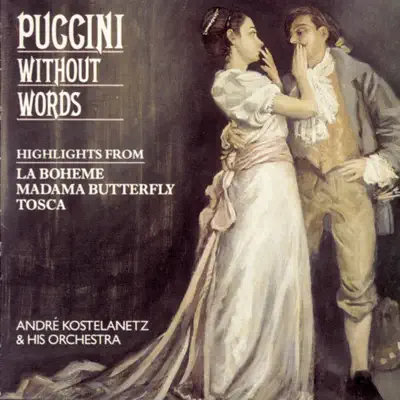 Puccini Without Words - Highlights from La Bohème, Madama Butterfuly, Tosca - André Kostelanetz Puccini Without Words - Highlights from La Bohème, Madama Butterfuly, Tosca - André Kostelanetz