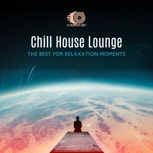 Chill House Lounge – The Best for Relaxation Moments, Evening Chill, Late Night Drink Bar Collection