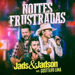 Noites Frustradas (feat. Gusttavo Lima) [Ao Vivo] - Single - Jads e Jadson