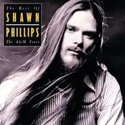 The Best of Shawn Phillips - The A&M Years - Shawn Phillips The Best of Shawn Phillips - The A&M Years - Shawn Phillips