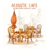 Acoustic Café: Downtown Smooth Jazz