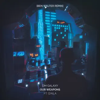 Our Weapons (feat. Q'Alia) [Ben Walter Remix] - Single by DM Galaxy album reviews, ratings, credits