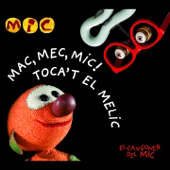MAC, MEC, MIC! TOCA'T EL MELIC (El Cançoner del Mic)