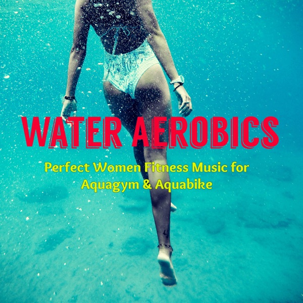 Water Aerobics – Perfect Women Fitness Music for Aquagym & Aquabike