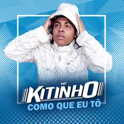 Como Que Eu Tô - Single - MC Kitinho