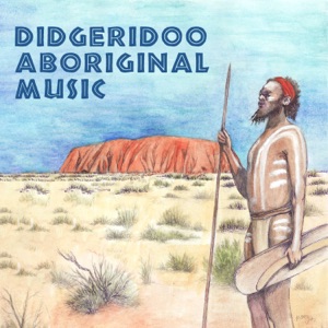 Didgeridoo Aboriginal Music: Essential Australian Meditation, Shamanic Healing Journey, Ritual Tribal Dance