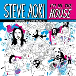 I'm In the House (feat. [[[zuper blahq]]]) - EP - Steve Aoki