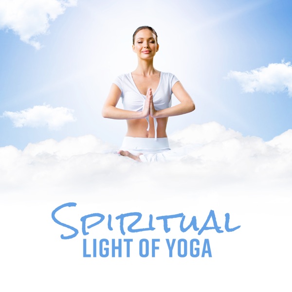 Spiritual Light of Yoga: Path of Deep Reflections, Calming Philosophy, Inner Exploration, Body & Mind Practice