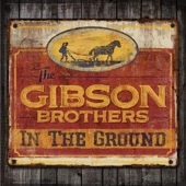 The Gibson Brothers - In the Ground