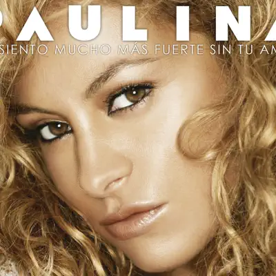 Me Siento Mucho Mas Fuerte Sin Tu Amor - Single - Paulina Rubio