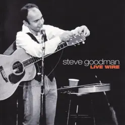 Live Wire (Live) - Steve Goodman