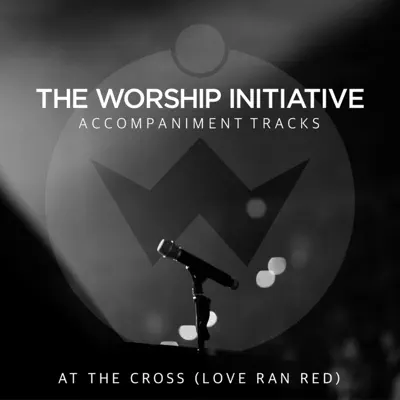 At the Cross (Love Ran Red) [The Worship Initiative Accompaniment] - Single - Shane and Shane