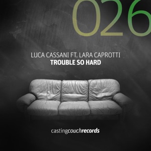 Trouble So Hard (with Lara Caprotti) - Single