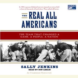 The Real All Americans: The Team that Changed a Game, a People, A Nation (Unabridged)