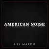 Bill March - American Noise