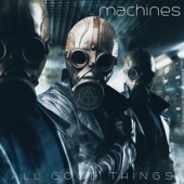 All Good Things - Machines