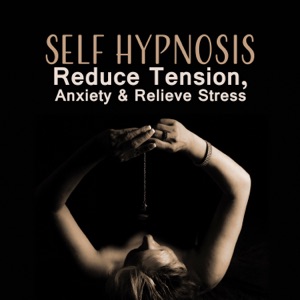 Self Hypnosis: Reduce Tension, Anxiety & Relieve Stress, Healing, Relaxing & Soothing Music for Mind, Body and Soul, Deep Serenity & Inner Harmony and Balance