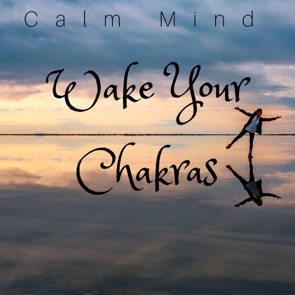Wake Your Chakras: Calm Mind, Serenity & Spiritual Development, Relaxing Music for Yoga & Meditation
