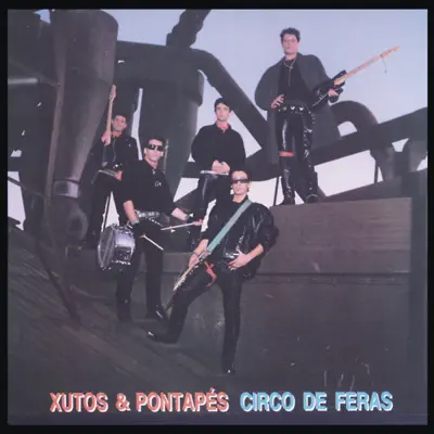 Circo De Feras - Xutos & Pontapes