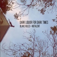 Dark Liquor for Dark Times - EP - Blake Rules & NoTalent