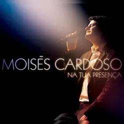 Na Tua Presença - Moisés Cardoso