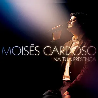 Na Tua Presença - Moisés Cardoso