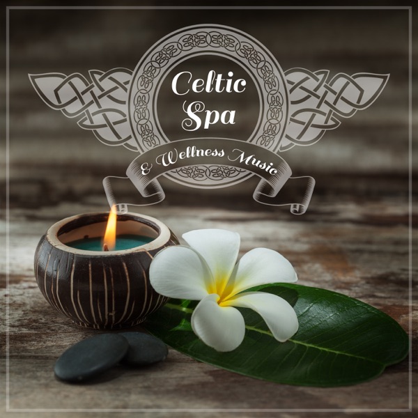 Celtic Spa & Wellness Music: Breathe Slowly, Relaxed Body & Feel New Energy