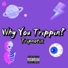 Why You Trippin'? - Single