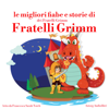 Le migliori fiabe e storie dei Fratelli Grimm: Le più belle fiabe e storie per bambini - Fratelli Grimm