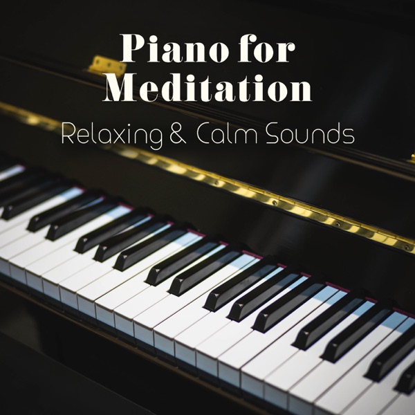 Piano for Meditation: Relaxing & Calm Sounds, Relaxation, Mindfulness, Spa & Deep Sleep