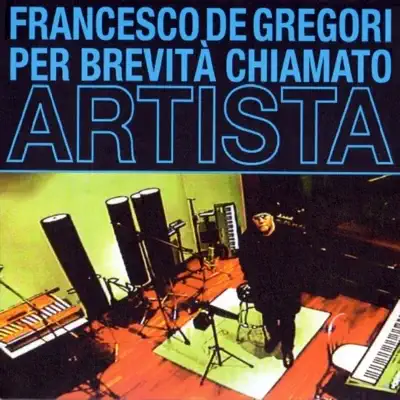 Per Brevità Chiamato Artista - Francesco De Gregori