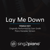 Lay Me Down (Female Key) [Originally Performed by Sam Smith] [Piano Karaoke Version]