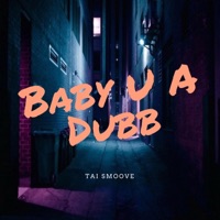 Baby You a Dub - Single - Tai Smoove