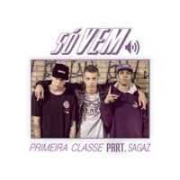 Só Vem (feat. Sagaz) - Single - Primeira Classe