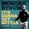 It's Gonna Get Better (The Remix) - Mondre Bynum lyrics