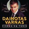 Dainotas Varnas - Viskas Ką Turi