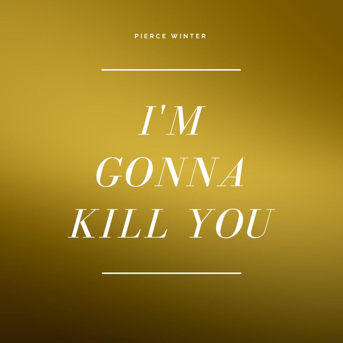 I'm Gonna Kill You - Single - Album by Pierce Winter - Apple Music