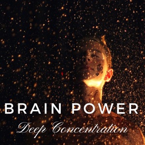 Brain Power: Relaxation Music for Learning, Reading, Mental Inspiration, Deep Concentration